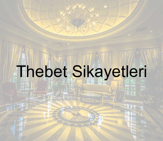 Thebet şikayet